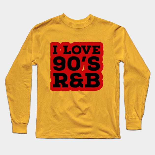 I love 90's R&B Long Sleeve T-Shirt by BCB Couture 
